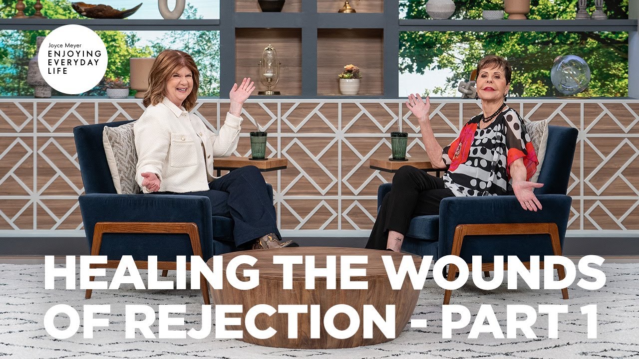 Healing the Wounds of Rejection - Pt 1 | Enjoying Everyday Life | Joyce Meyer
