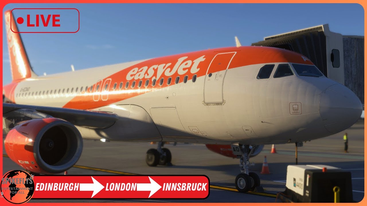 MSFS 2024 LIVE | Fenix A319 | Real world EasyJet OPS l Edinburgh - London - Innsbruck