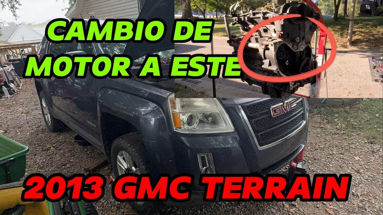 Cambio de motor a esta ￼2013 GMC terrain 