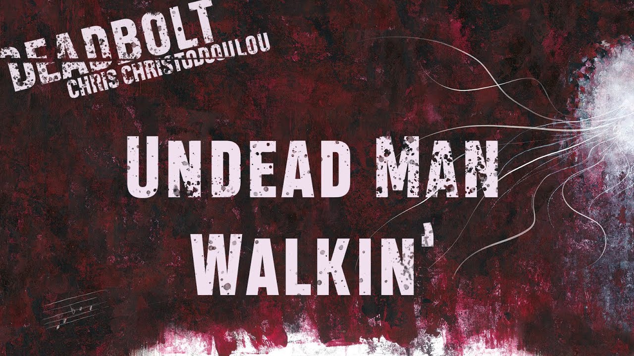 Chris Christodoulou - Undead Man Walkin' | DEADBOLT (2016)