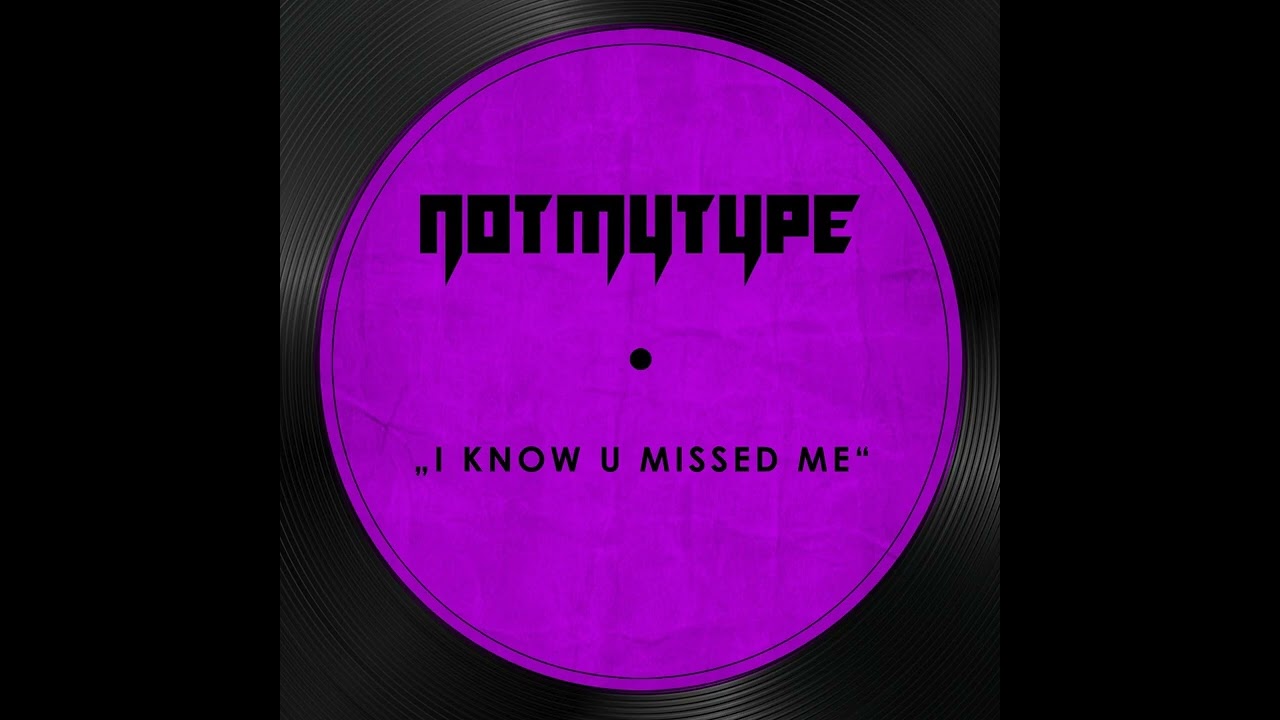 NOTMYTYPE - Missed Me