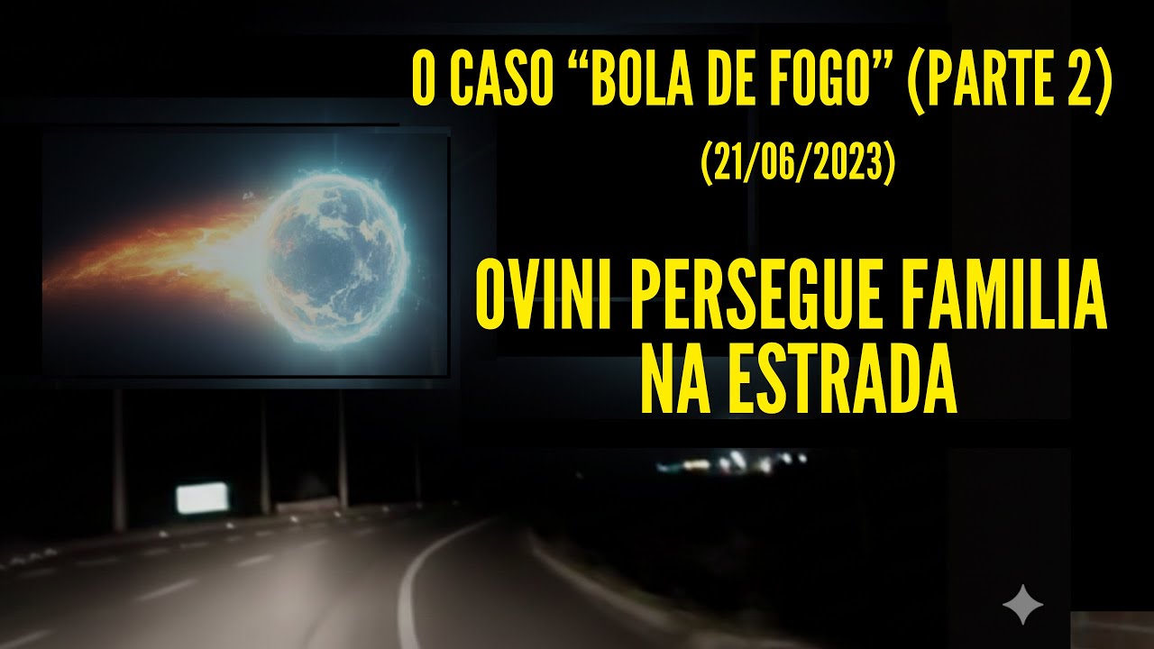 OVNI PERSEGUE FAMÍLIA NA ESTRADA - O CASO BOLA DE FOGO (PARTE 2)