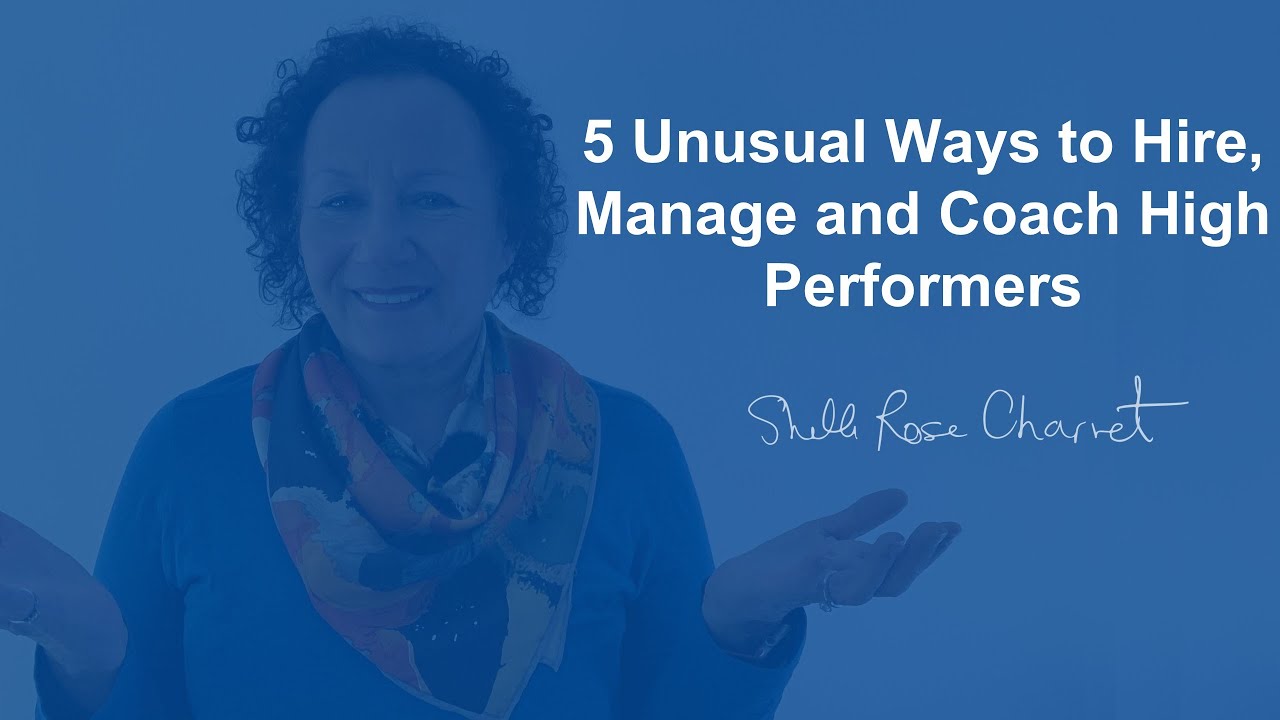 5 Unusual Ways to Hire, Manage and Coach High Performers