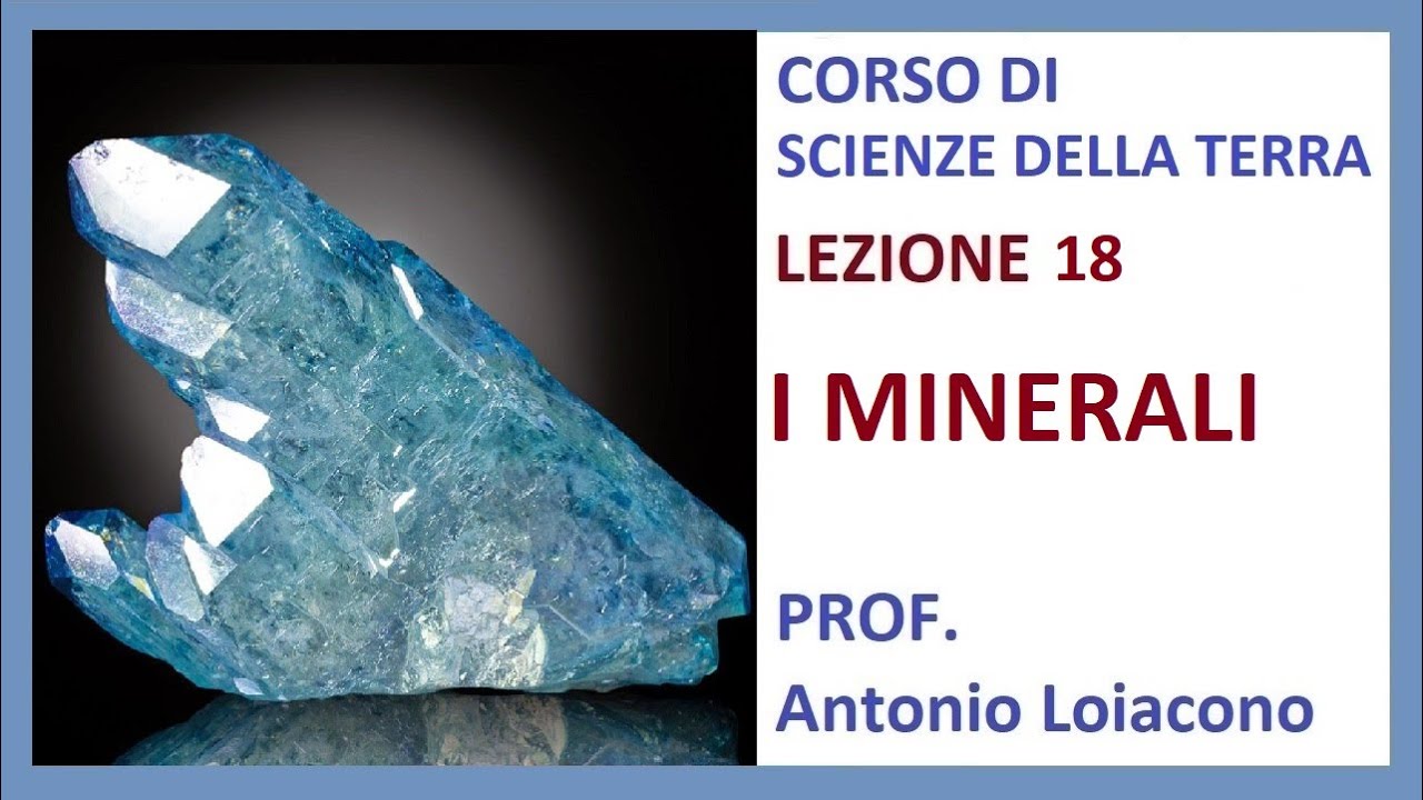 CORSO DI SCIENZE DELLA TERRA - Lezione 18 - III° Liceo - I MINERALI