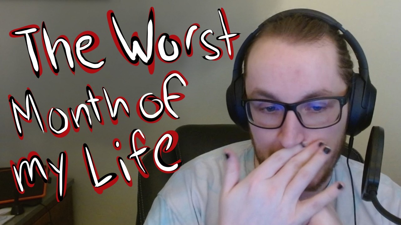 The WORST month of my life.