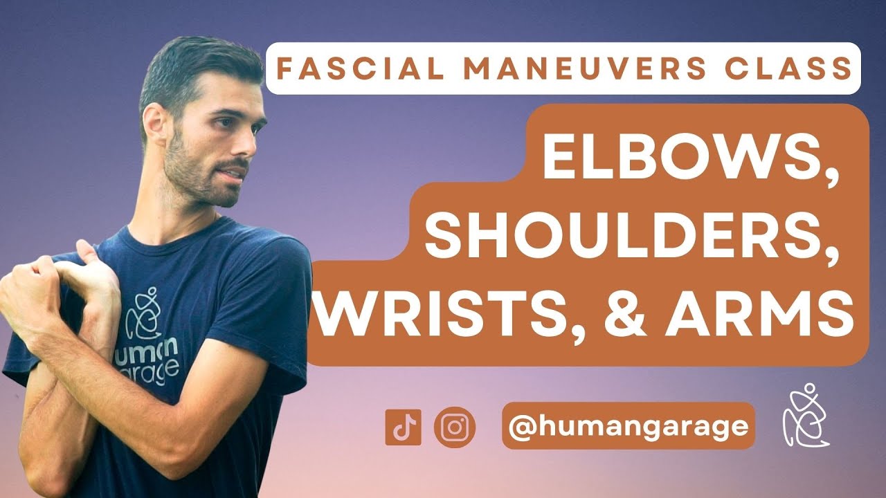 Fascial Maneuvers Class: Elbows, Shoulders, Wrists, Arms (Tennis Elbow, Arthritis, Carpal Tunnel)