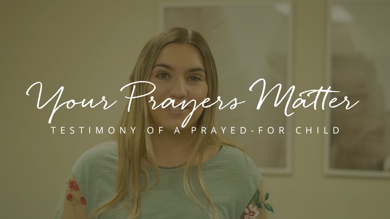 Your Prayers Matter - Testimony of a Prayed-for Child