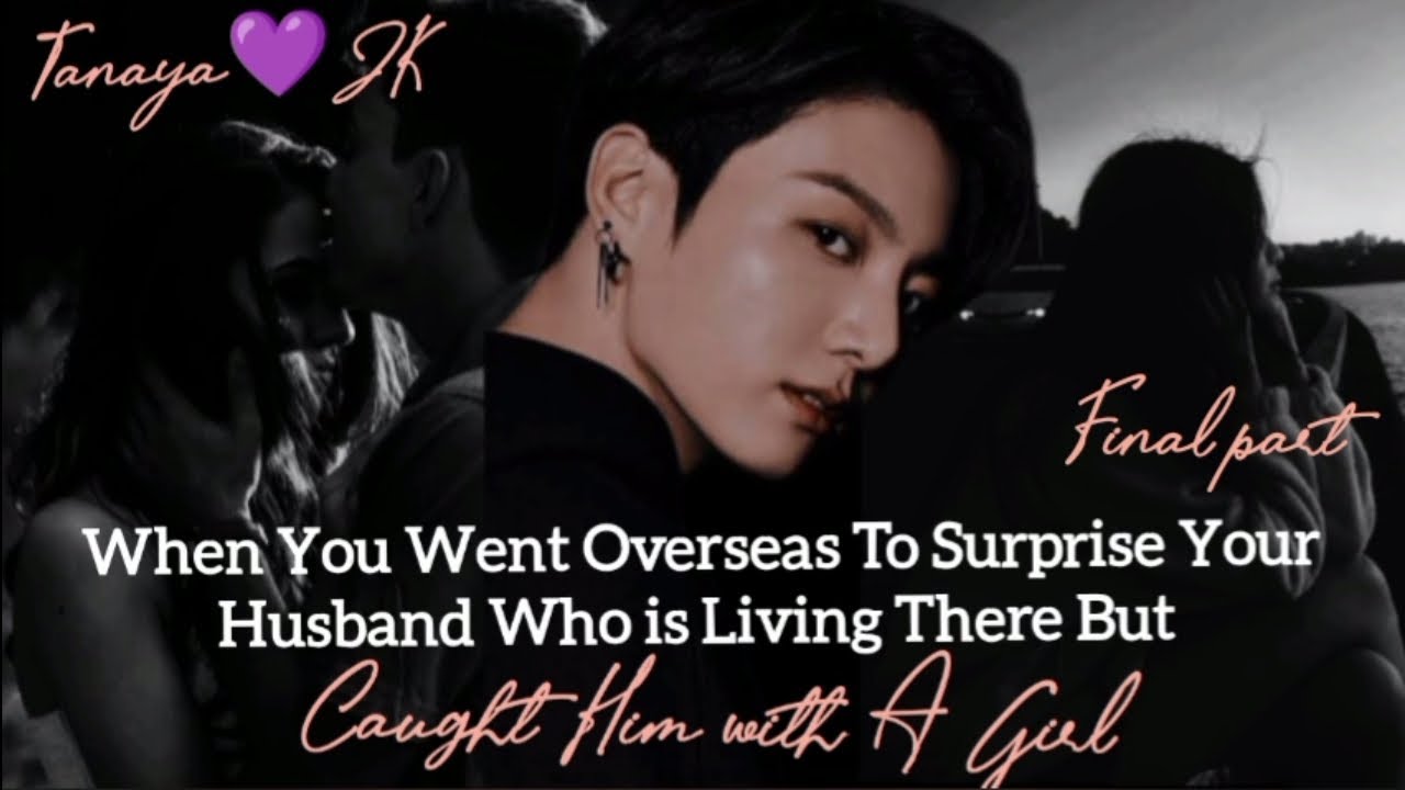 When you went Overseas to surprise your husband but caught him with a girl #jungkookff #btsff #jkff
