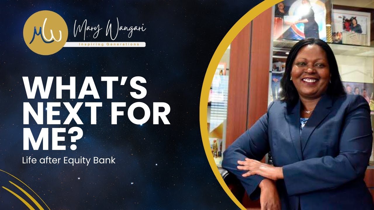 What's Next for Mary Wamae | Life After Equity Bank 