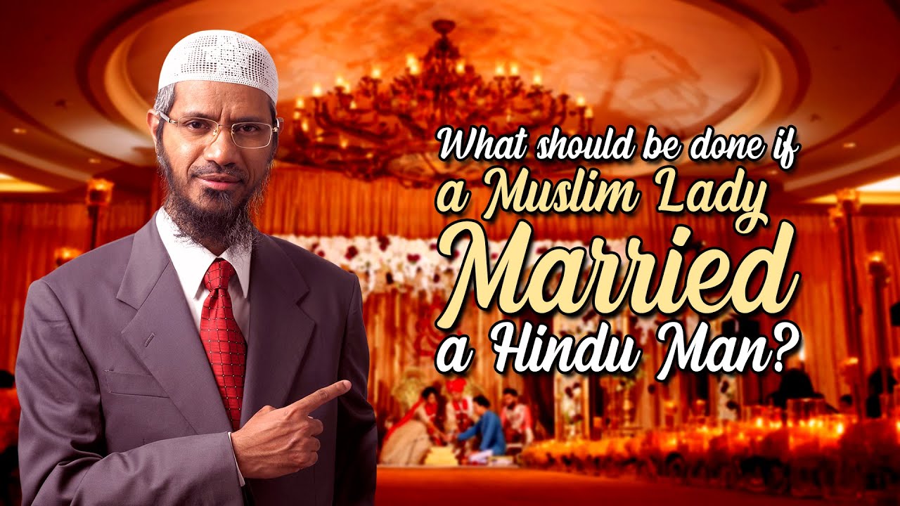 What should be done if a Muslim Lady Married a Hindu Man? - Dr Zakir Naik