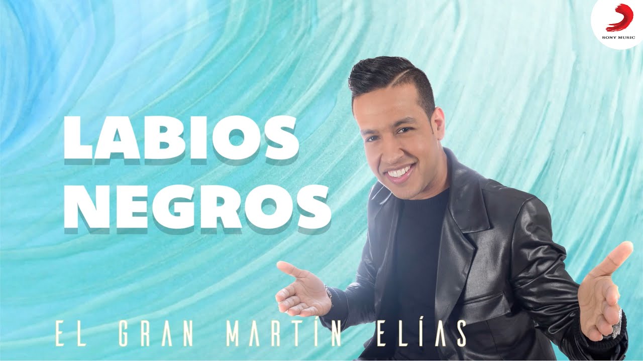 Labios Negros, El Gran Martín Elías - Letra Oficial