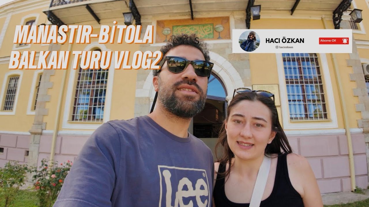 MANASTIR (Bitola) Bizi Şaşırttı! Atatürk’ün İzinde Balkan Turu VLOG2