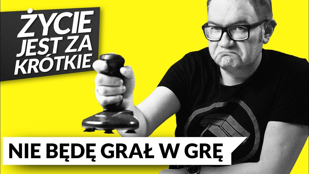 Nie będę grał w grę [życie jest za krótkie]
