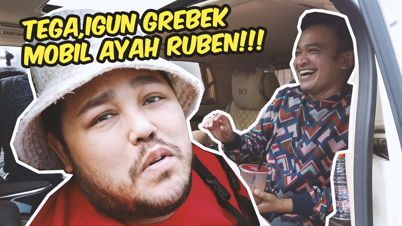 TEGA !!! IGUN GREBEK MOBIL AYAH RUBEN !!! - #EPISODE18