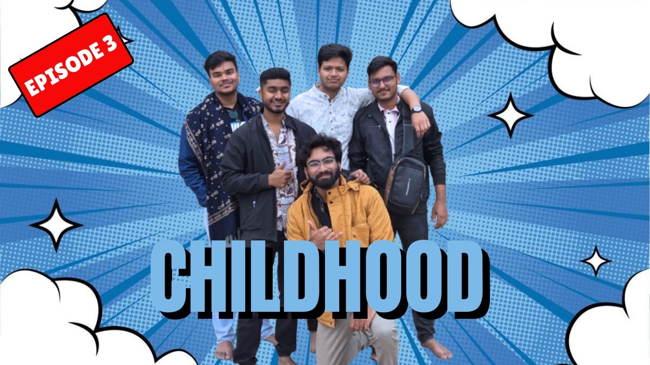 Episode 3| Childhood