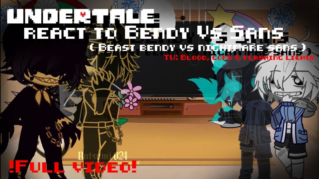 [ FULL VIDEO] l| Undertale react to Bendy Vs Sans ( Beast bendy vs nightmare sans ) |l Gacha Club
