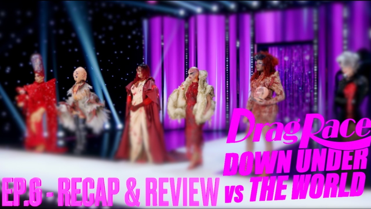 Drag Race Down Under vs The World, Эпизод 6 &mdash; Рекап и обзор