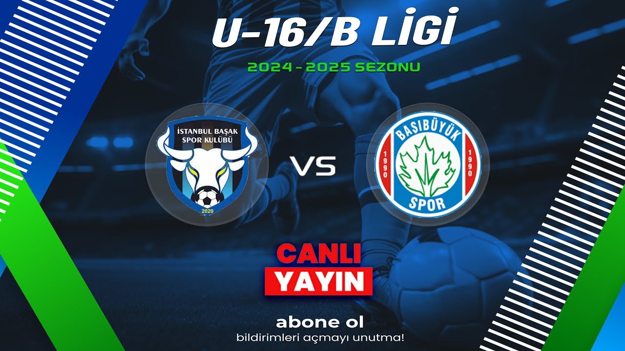 İSTANBUL BAŞAK SPOR - BAŞIBÜYÜK SPOR | U16/B LİGİ