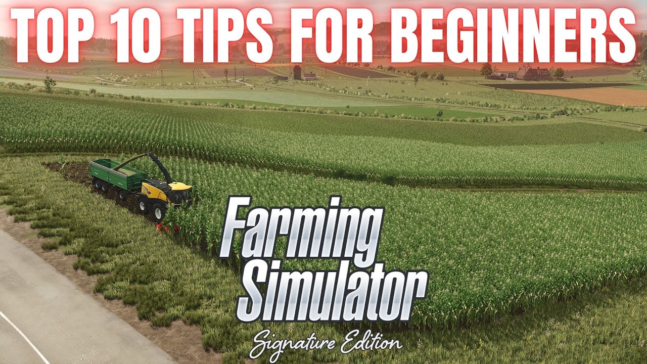 TOP 10 TIPS FOR BEGINNERS - Farming Simulator Signature Edition