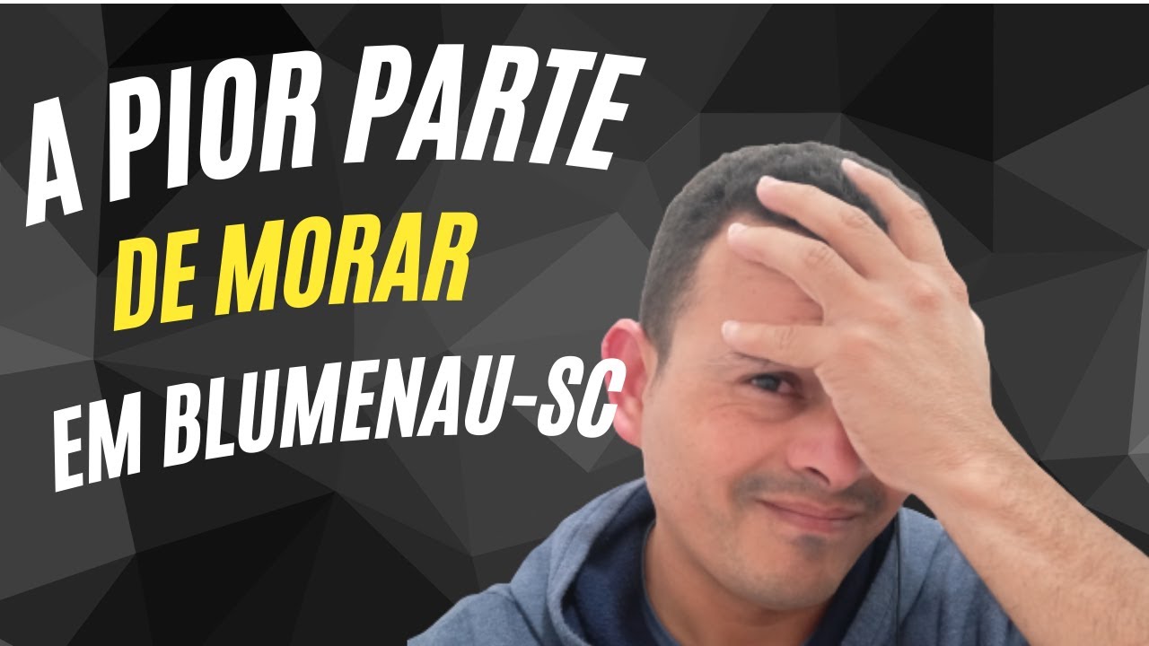 A pior coisa de morar em Blumenau-sc
