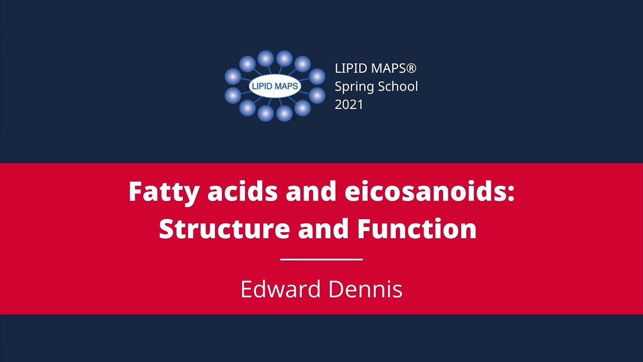 Edward Dennis- Fatty acids and eicosanoids: Structure and Function