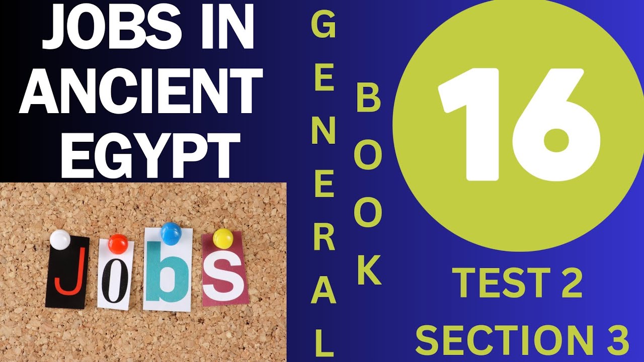 BOOK 16 TEST 2 SECTION 3 | JOBS IN ANCIENT EGYPT | GENERAL READING PRACTICE