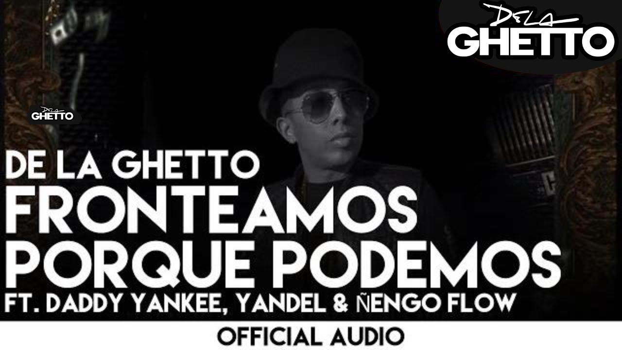 De La Ghetto - Fronteamos Porque Podemos ft. Daddy Yankee, Yandel & &Ntilde;engo Flow [Official Audio]