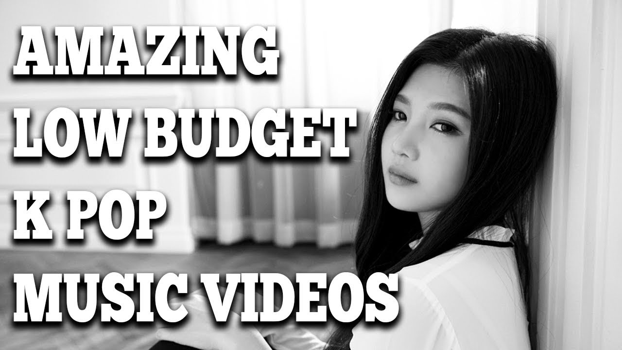 Amazing Low Budget K Pop Music Videos
