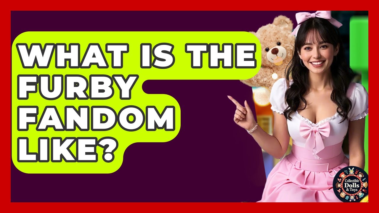 What Is The Furby Fandom Like? - Collectible Dolls and Toys
