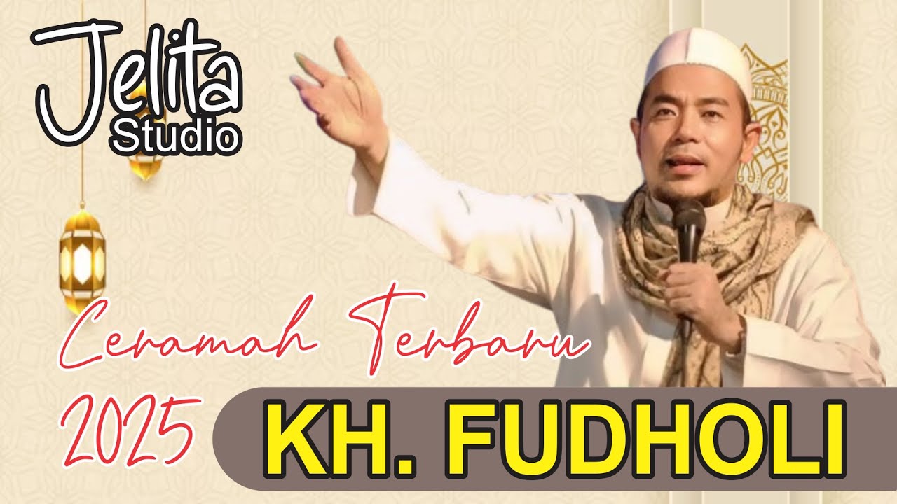 CERAMAH KH. FUDHOLI TERBARU 2025