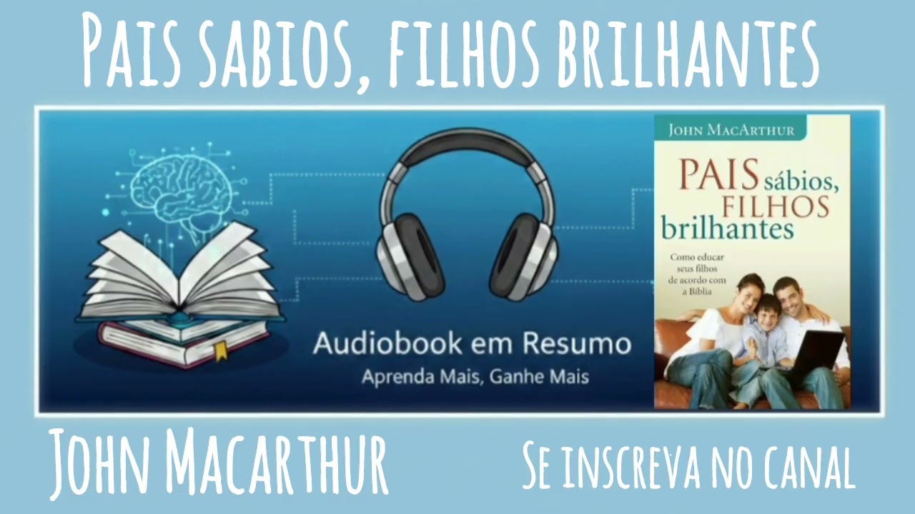 Resumo - Livro Pais Sábios, Filhos Brilhantes - John Macarthur 