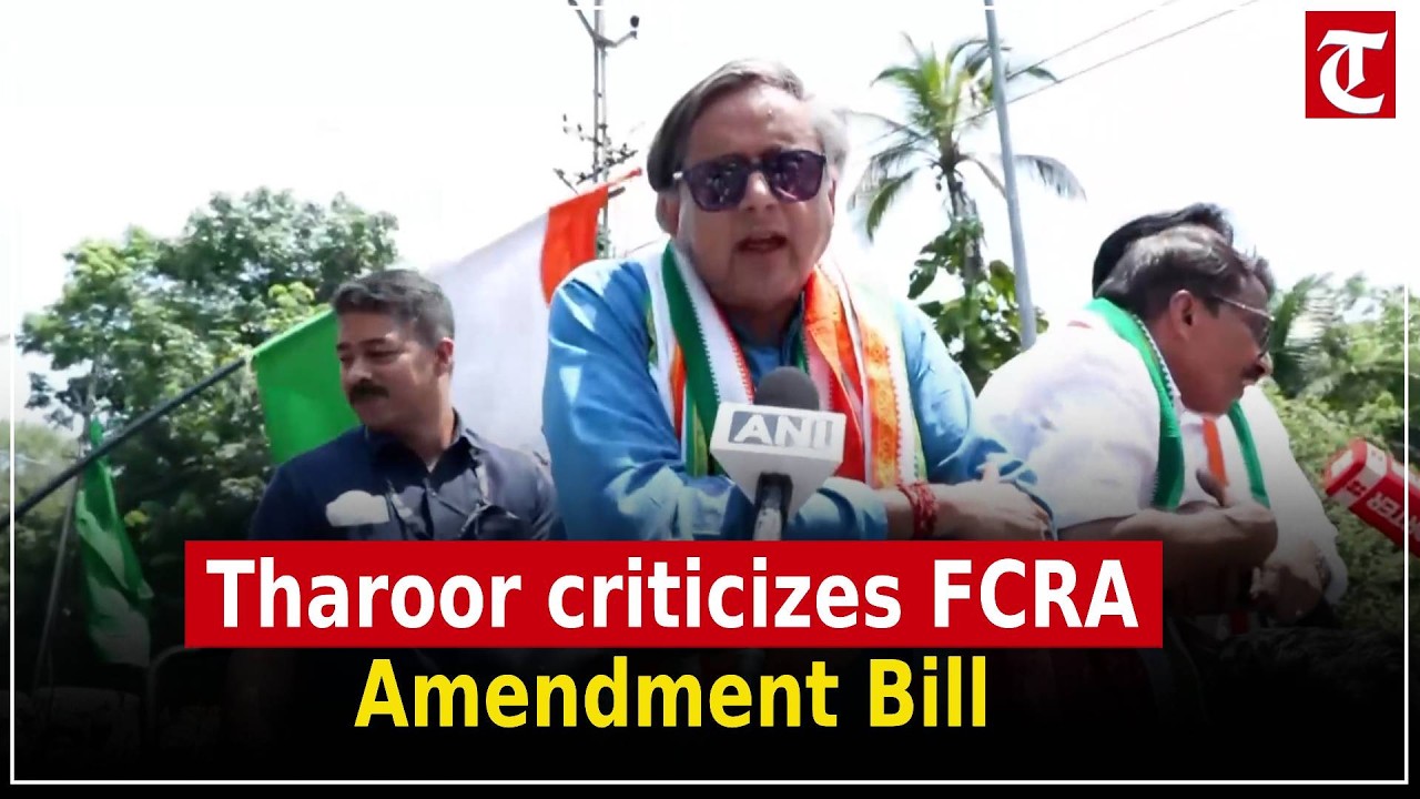 Shashi Tharoor calls FCRA Amendment Bill &ldquo;terrible,&rdquo; urges review by standing committee
