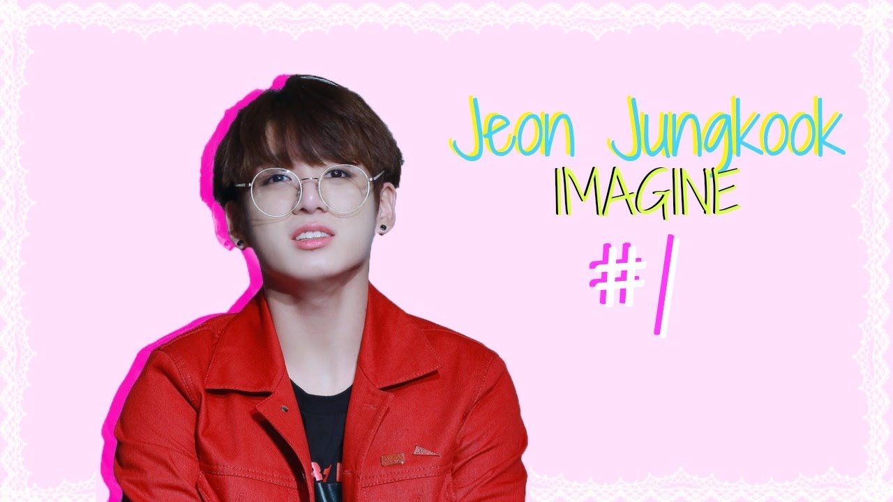 BTS Imagine | Jeon Jungkook #1