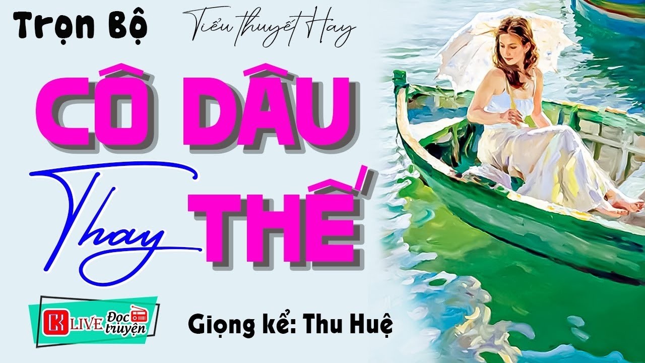 [FULL] CÔ DÂU THAY THẾ _ Càng Nghe Càng Thấy Hay