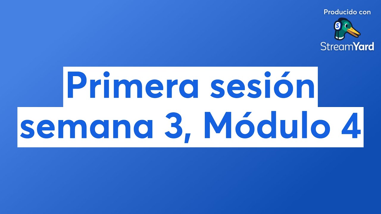 Primera sesión semana 3, Módulo 4