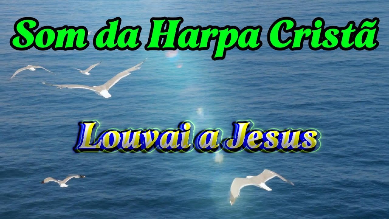 🎵Louvai a Jesus – Harpa Cristã 244 | Hino com Letra