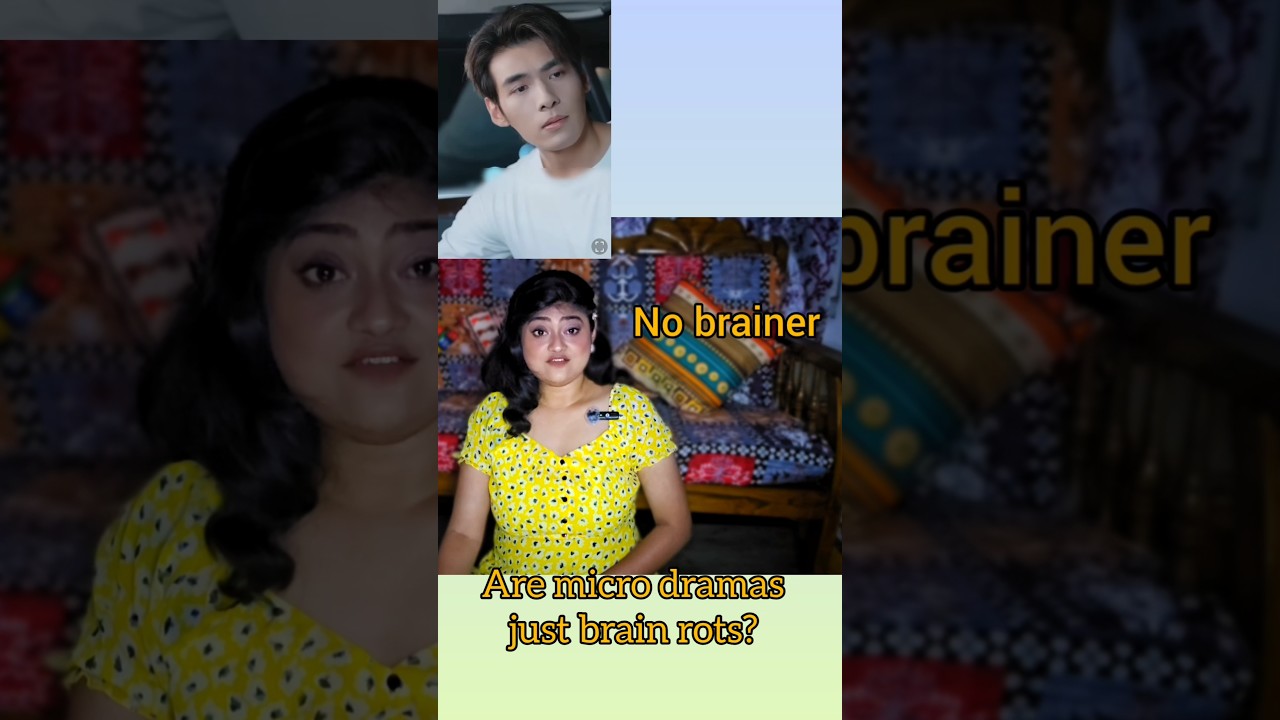 MICRO DRAMA  OR JUST BRAIN ROTS? 