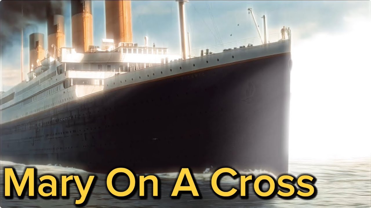 Titanic Edit - Mary On A Cross