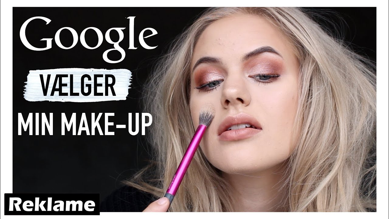 GOOGLE VÆLGER MIN MAKE-UP