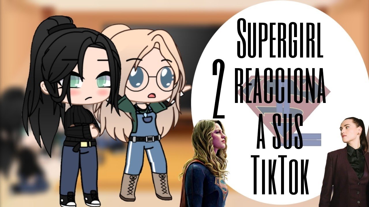 Supergirl reacciona a sus tiktok/2/? /Supercorp/LM Studio/ Gacha Club