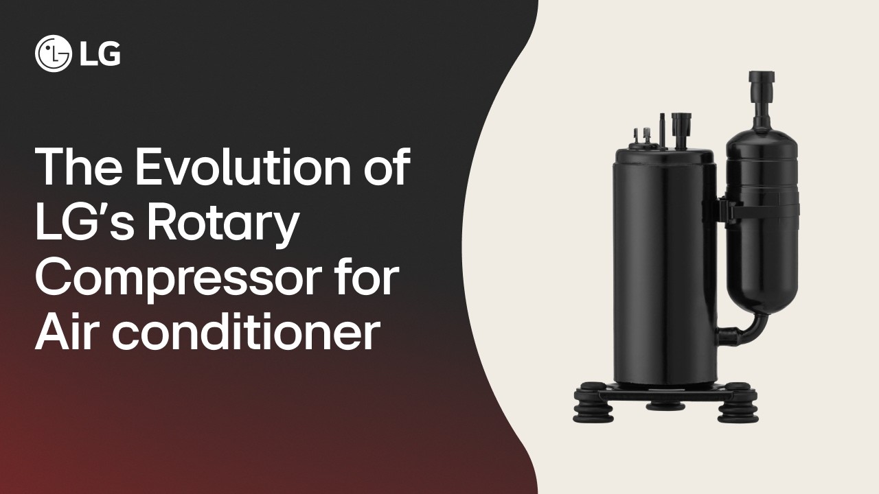 The Evolution of LG's Rotary Compressor for Air conditioner