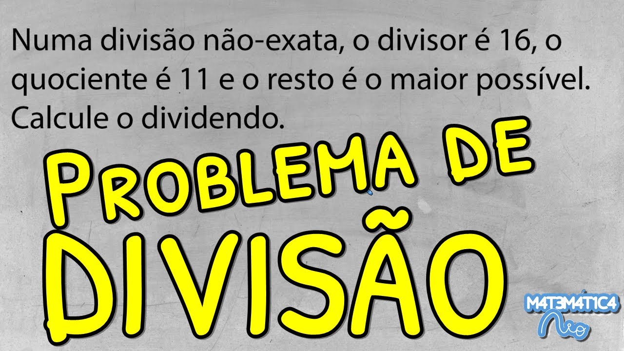 Problema de Divisão Envolvendo DIVIDENDO, DIVISOR, QUOCIENTE E RESTO: Qual é o Dividendo?