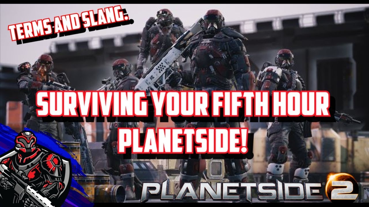 Surviving your Fifth Hour Planetside : Terminology