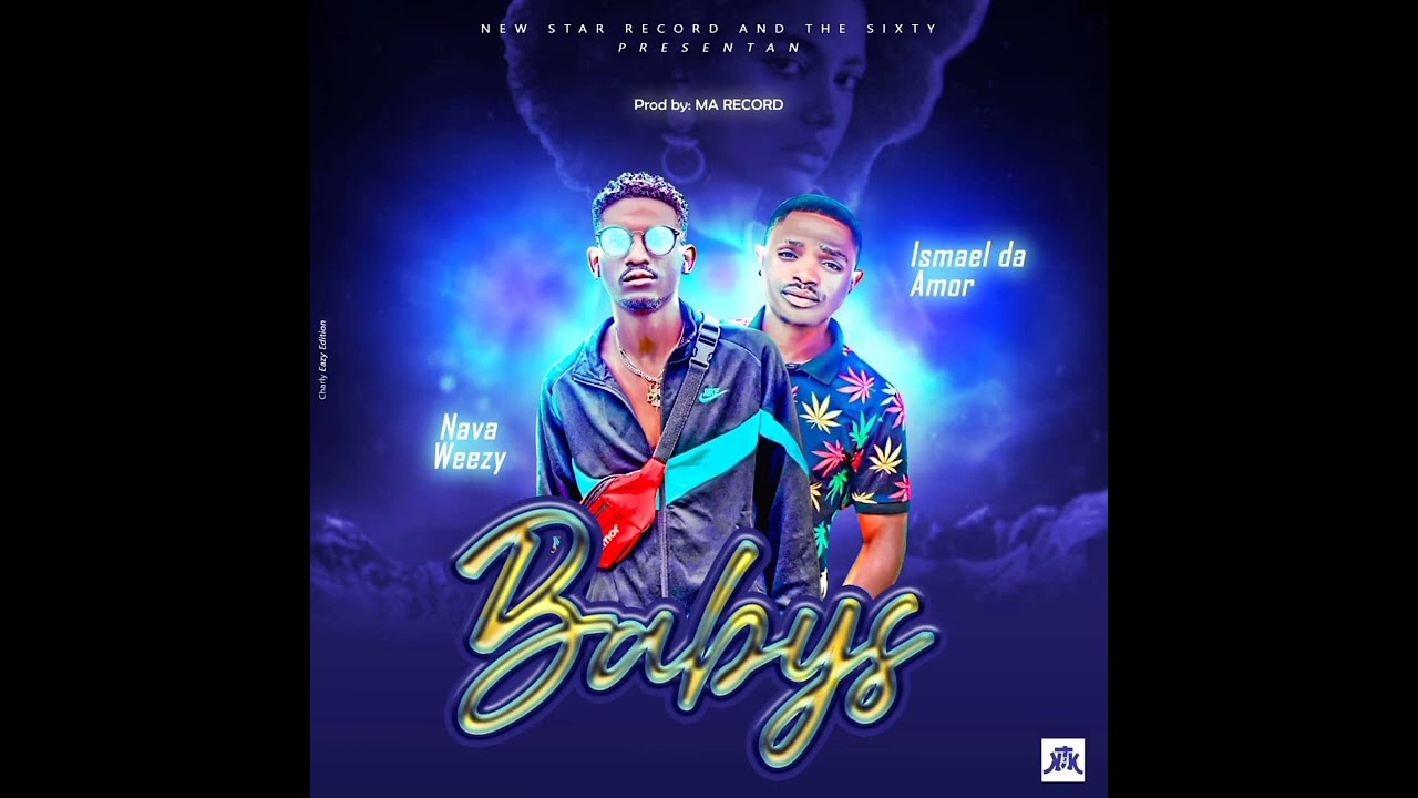 NAVA WEEZY FT ISMAEL DA AMOR ( BABYS __ audio oficial )