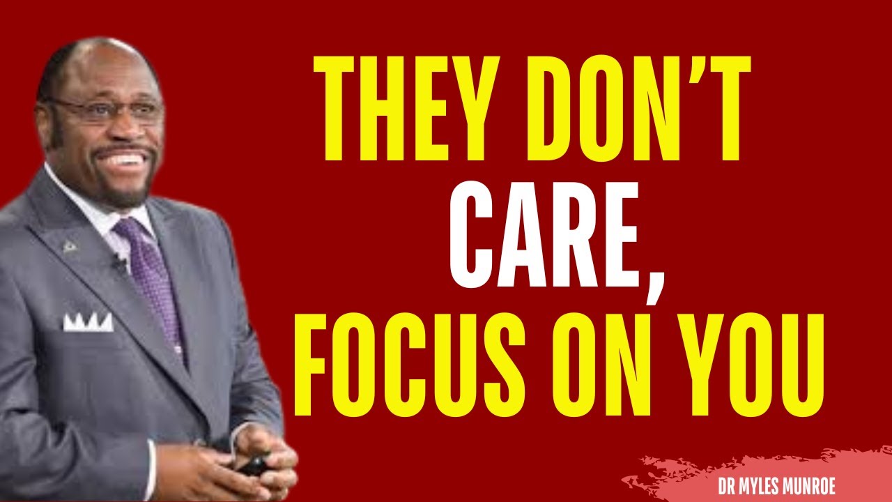 Stop Stressing About People Who Don’t Care Focus on yourself | Myles Munroe Motivation