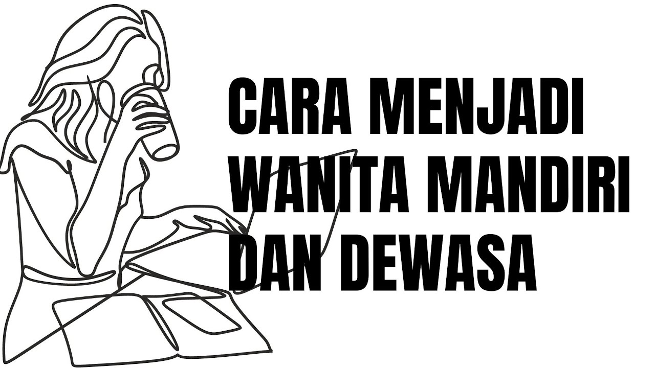 8 CARA MENJADI WANITA MANDIRI DAN DEWASA