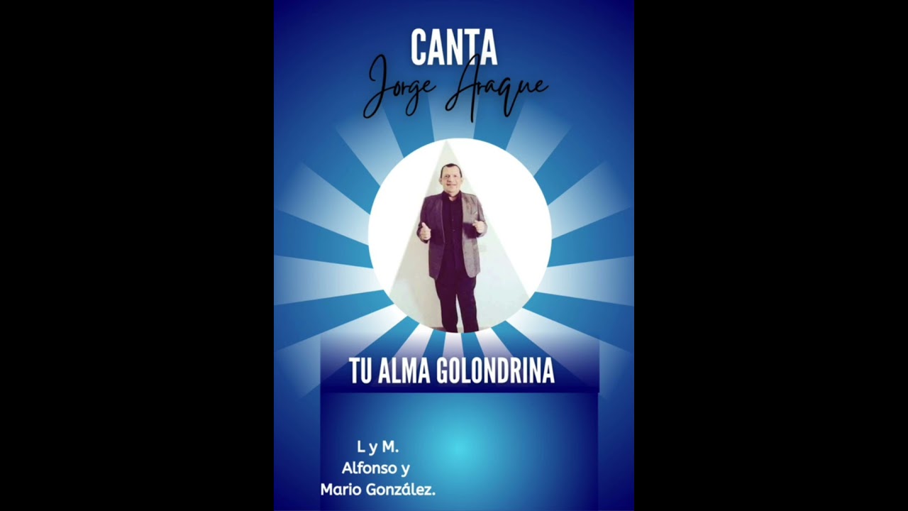 Tu Alma golondrina LyM Alfonso Luis y Mario Rubén González Canta Jorge Araque 🇻🇪