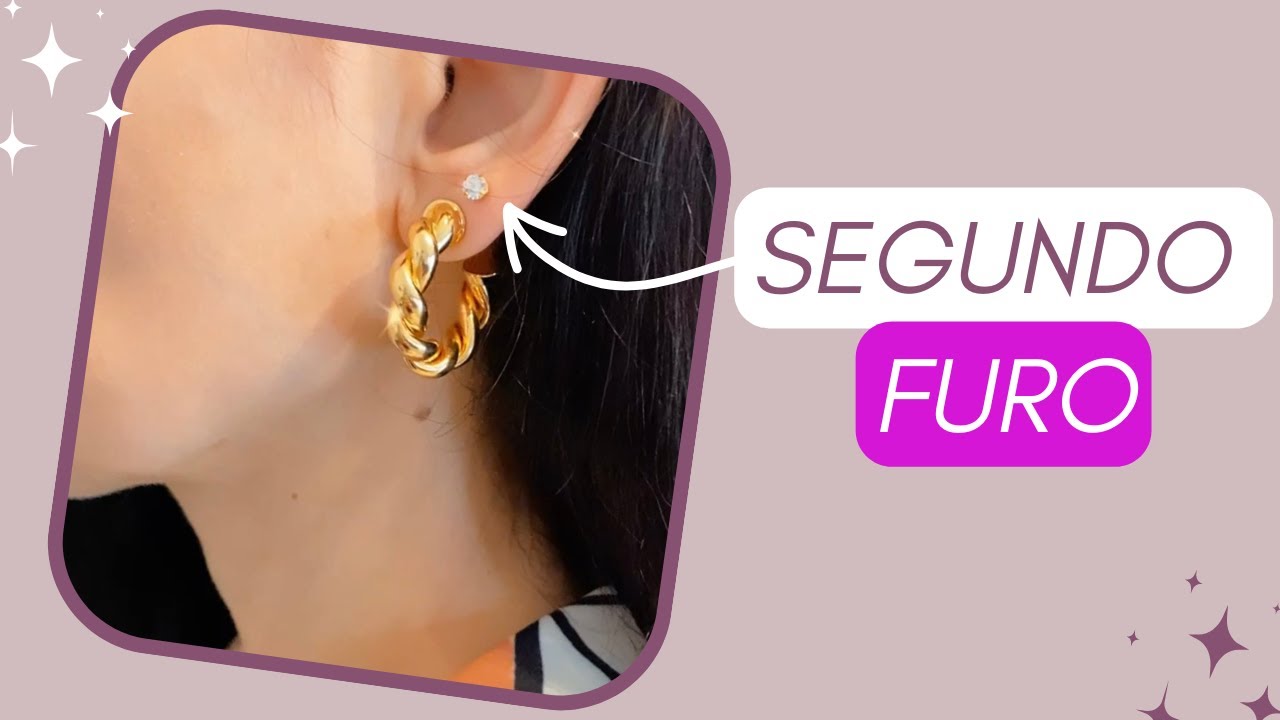 SEGUNDO FURO NA ORELHA: DICAS E CUIDADOS