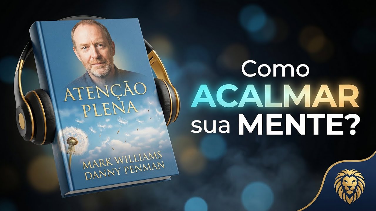 SUA MENTE NÃO PARA? ISSO VAI TE ACALMAR (Atenção Plena)