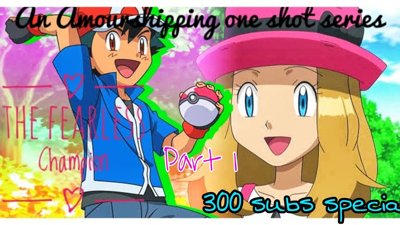 An Amourshipping series one-shot |THE FEARLESS CHAMPION | 300 subs special | Part 1 | Pokémon |
